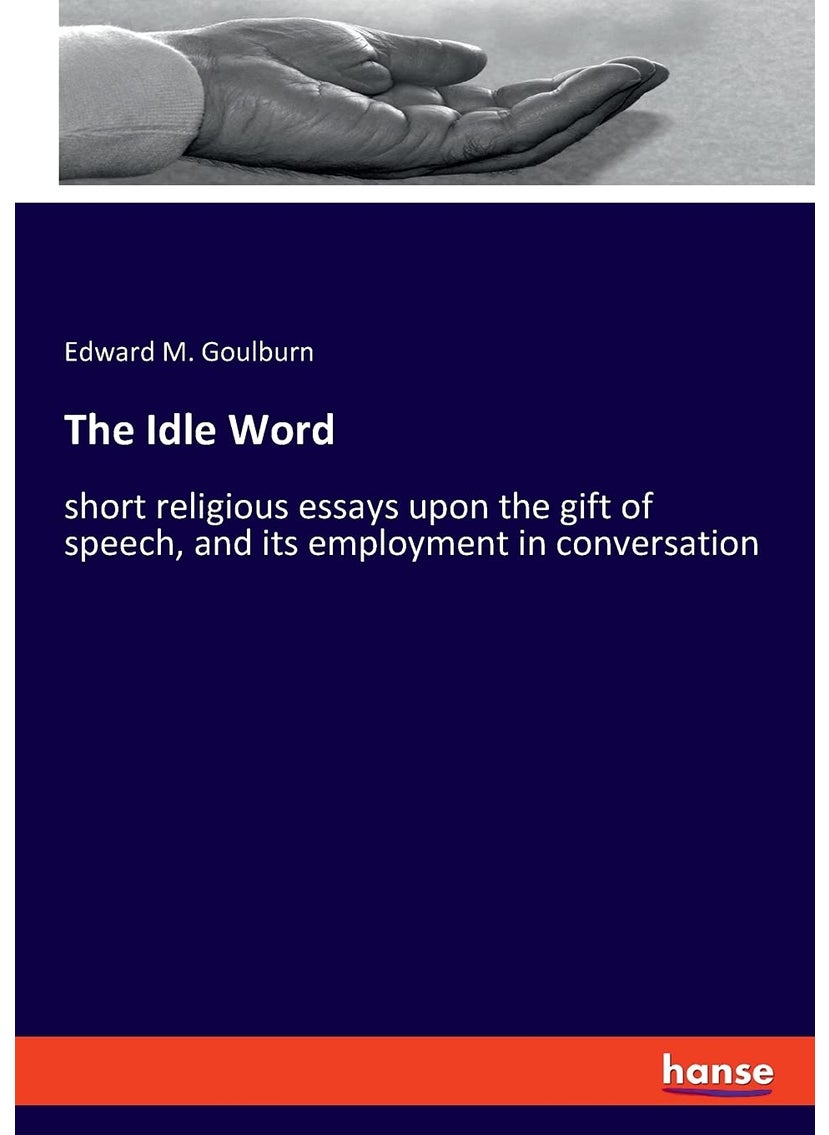 The Idle Word: short religious essays upon the gift of speech, and its employment in conversation  - Image 1