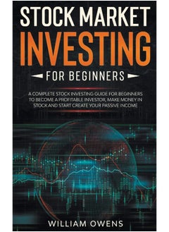 Stock Market Investing for Beginners: A Complete Stock Investing Guide for Beginners to Become a Profitable Investor, Make Money in Stock and Start Create Your Passive Income