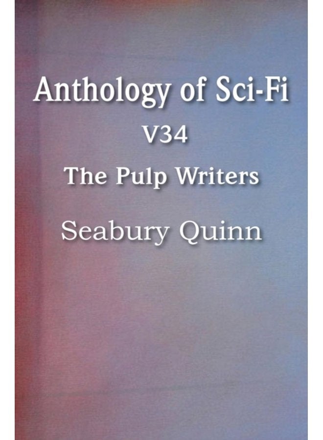 Anthology of Sci Fi V34 the Pulp Writers Seabury Quinn - Paperback