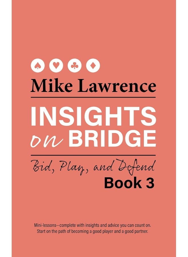 Insights on Bridge Book 3: Bid, Play, and Defend