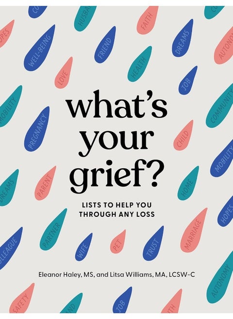 What's Your Grief?: Lists to Help You Through Any Loss