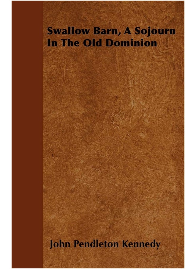 Swallow Barn, A Sojourn In The Old Dominion 