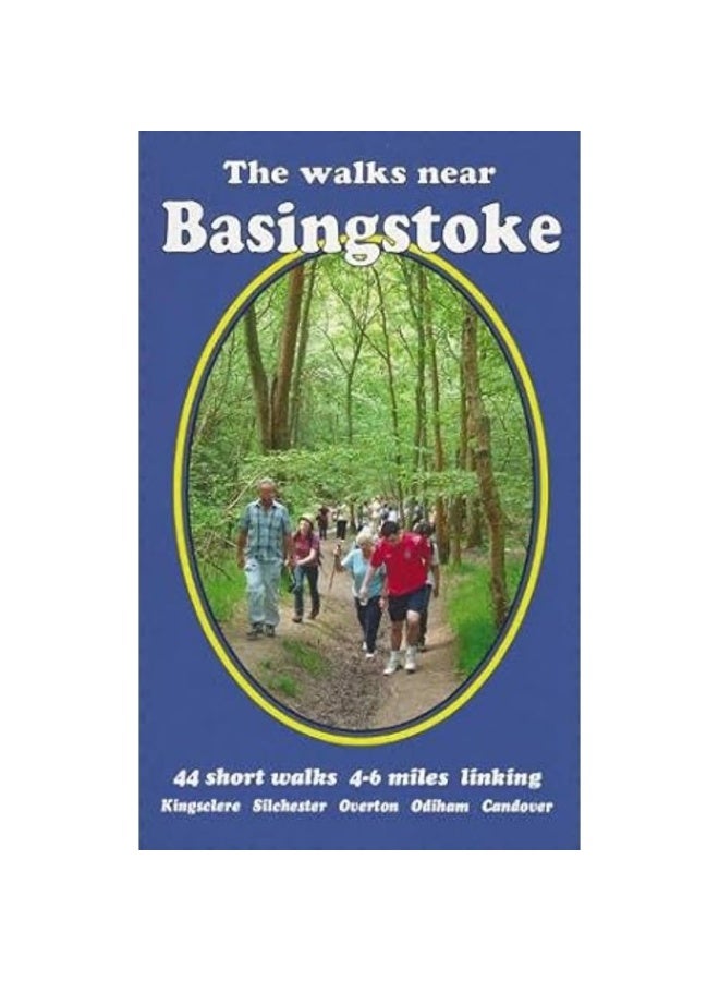 The Walks near Basingstoke: 44 short walks 4-6 miles linking Kingsclere Silchester Overton Odiham Candover 