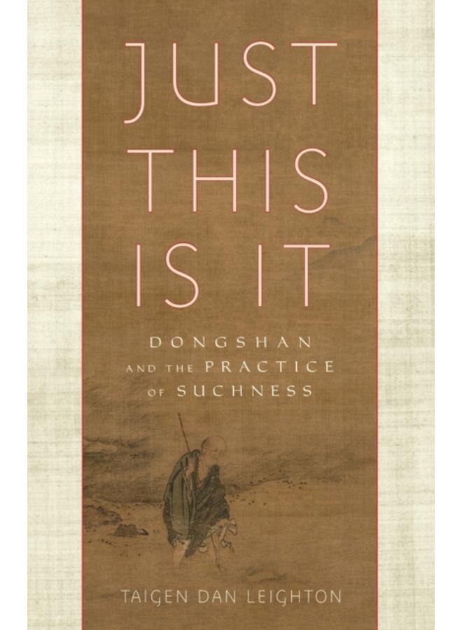 Just This Is It : Dongshan and the Practice of Suchness 