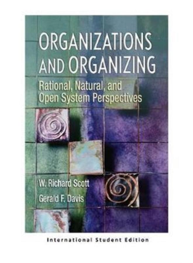 Organizations and Organizing : Rational, Natural and Open Systems Perspectives (International Student Edition)