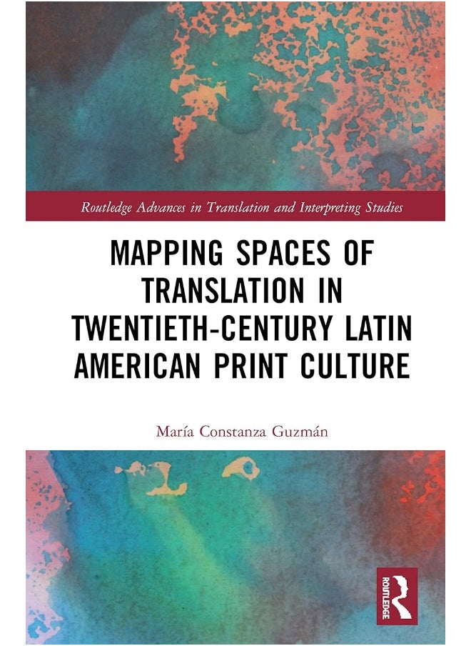 Mapping Spaces of Translation in Twentieth-Century Latin American Print Culture 