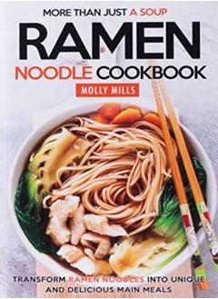 More Than Just A Soup Ramen Noodle Cookbook Transform Ramen Noodles Into Unique And Delicious Mai by Mills, Molly Paperback - pzsku/ZBE1A93ACA967283FBBC9Z/45/_/1698837264/076e883e-e948-4d7d-aec4-227472fa7ba3