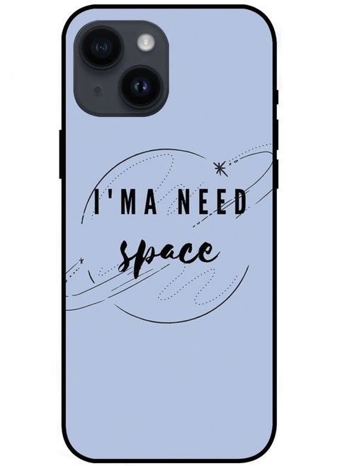 Protective Case Cover For Apple iPhone 15 Plus I'MA Need Space