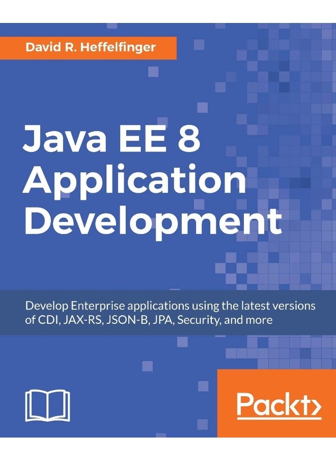 Java EE 8 Application Development: Develop Enterprise applications using the latest versions of CDI, JAX-RS, JSON-B, JPA, Security, and more 