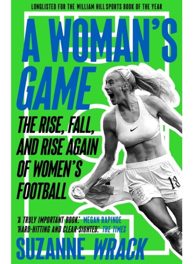 A Woman's Game : The Rise, Fall, and Rise Again of Women's Football 