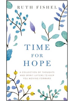 Time for Hope: A Collection of Thoughts and Spirit-Lifters to Keep You Moving Forward 