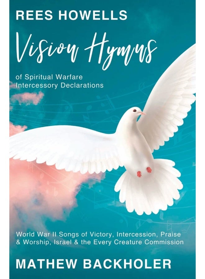 Rees Howells, Vision Hymns of Spiritual Warfare Intercessory Declarations: World War II Songs of Victory, Intercession, Praise and Worship, Israel and the Every Creature Commission - Image 1