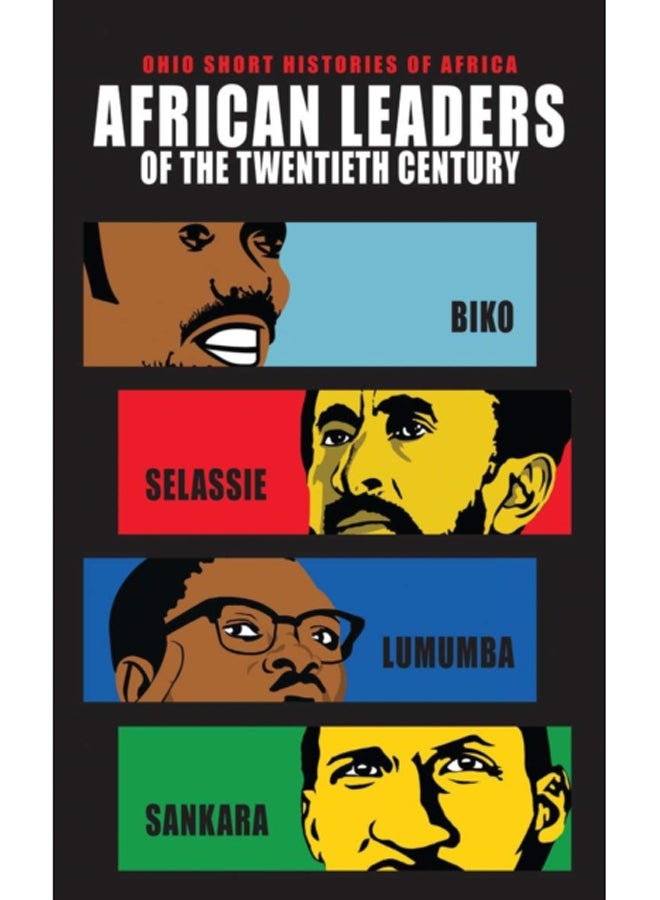 African Leaders of the Twentieth Century : Biko, Selassie, Lumumba, Sankara 