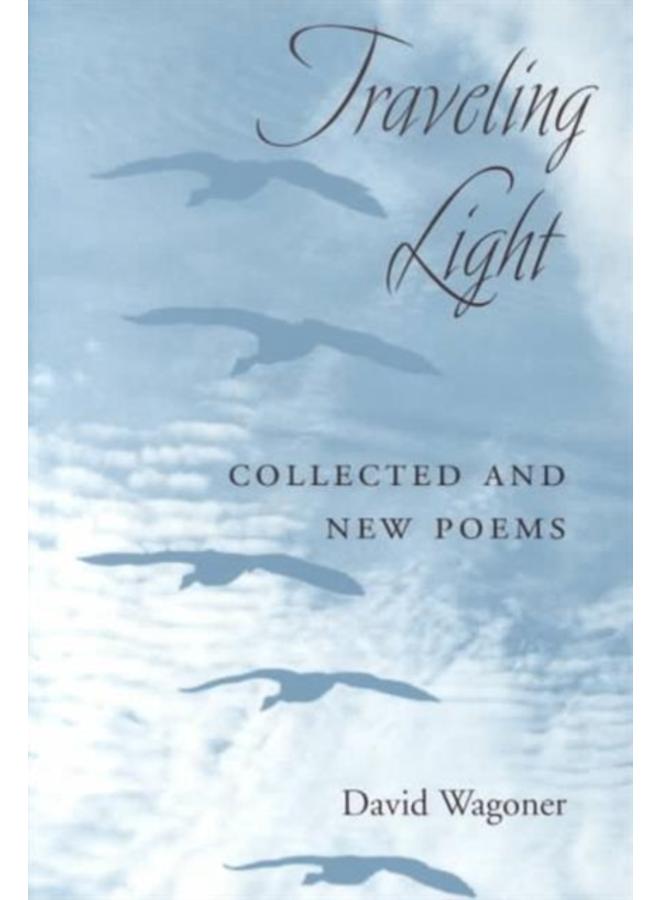 Traveling Light : COLLECTED AND NEW POEMS 