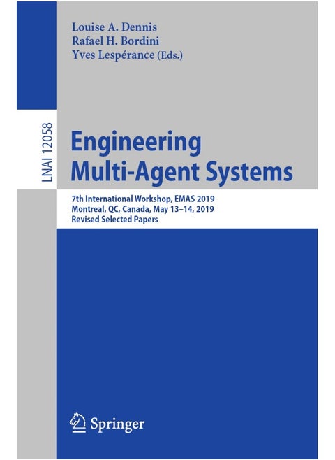 Engineering Multi-Agent Systems: 7th International Workshop, EMAS 2019, Montreal, QC, Canada, May 13-14, 2019, Revised Selected Papers