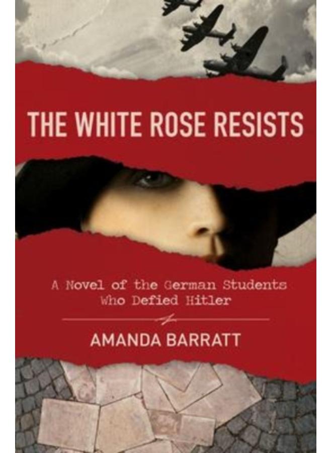 The White Rose Resists ??? A Novel of the German Students Who Defied Hitler 