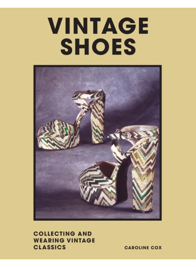 Vintage Shoes : Collecting and wearing designer classics 