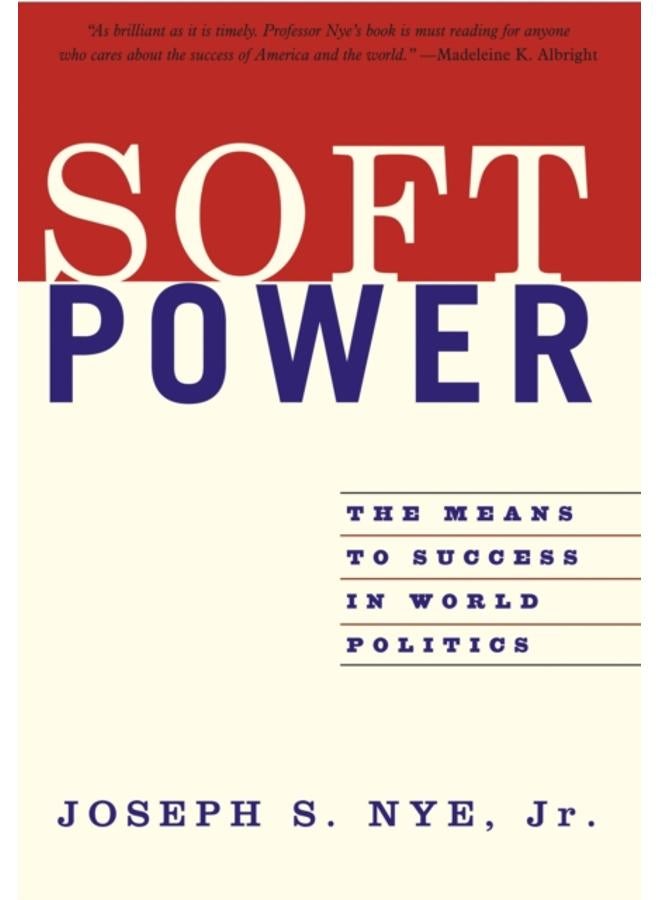 Soft Power : The Means To Success In World Politics