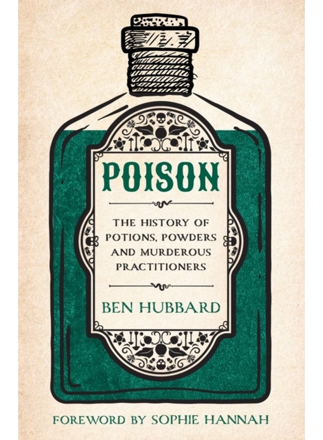 Poison The History of Potions Powders and Murderous Practitioners - Paperback