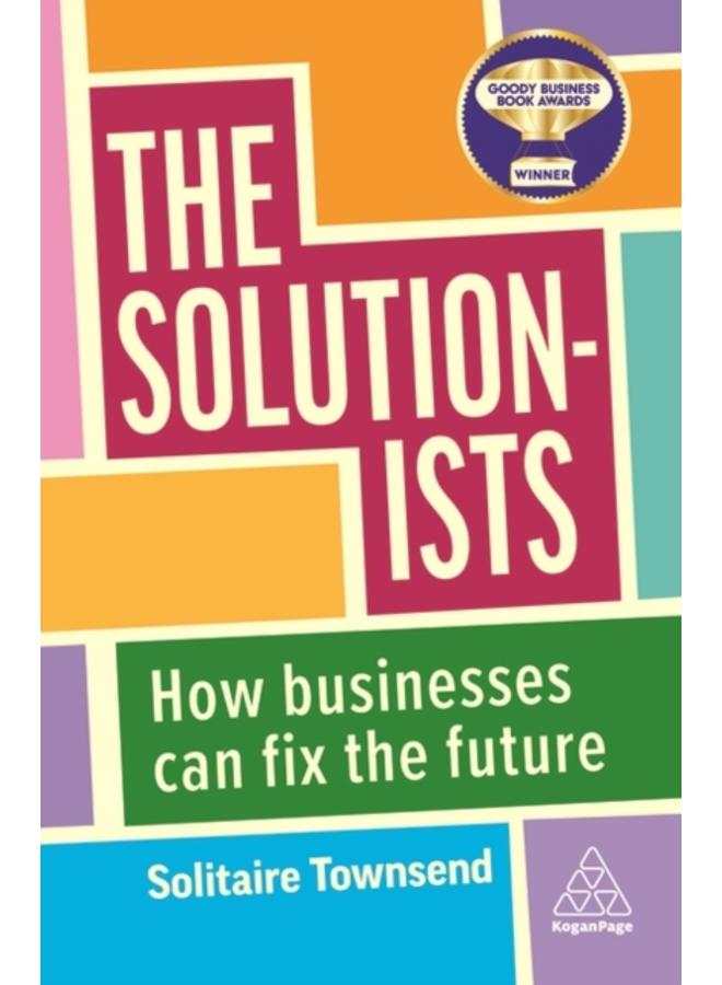 The Solutionists : How Businesses Can Fix the Future 