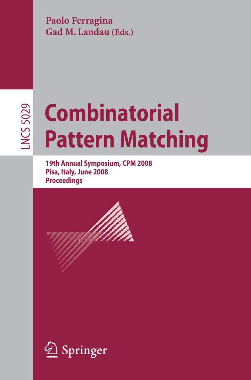 Combinatorial Pattern Matching: 19th Annual Symposium, CPM 2008 Pisa, Italy, June 18-20, 2008, Proceedings