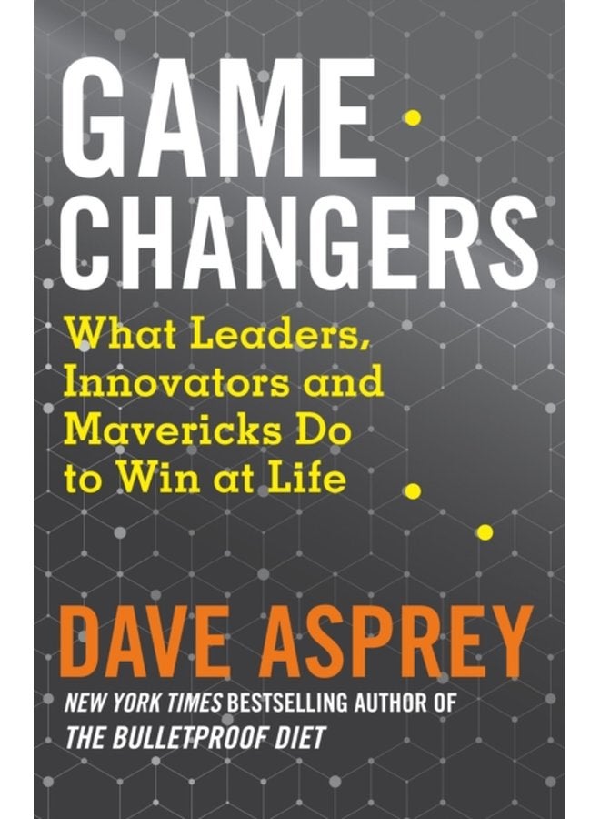 Game Changers What Leaders Innovators and Mavericks Do to Win at Life - Paperback