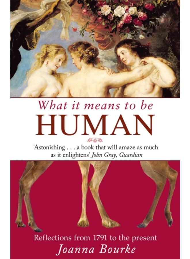 What It Means To Be Human : Reflections from 1791 to the present 