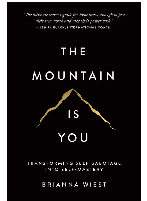 The Mountain Is You: Transforming Self-Sabotage Into Self-Mastery