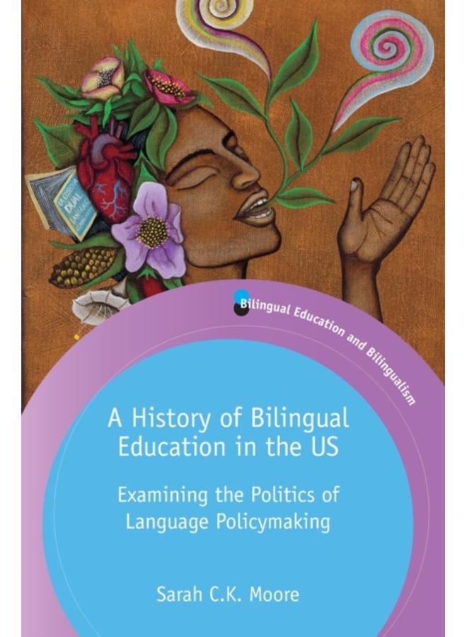 A History of Bilingual Education in the US : Examining the Politics of Language Policymaking