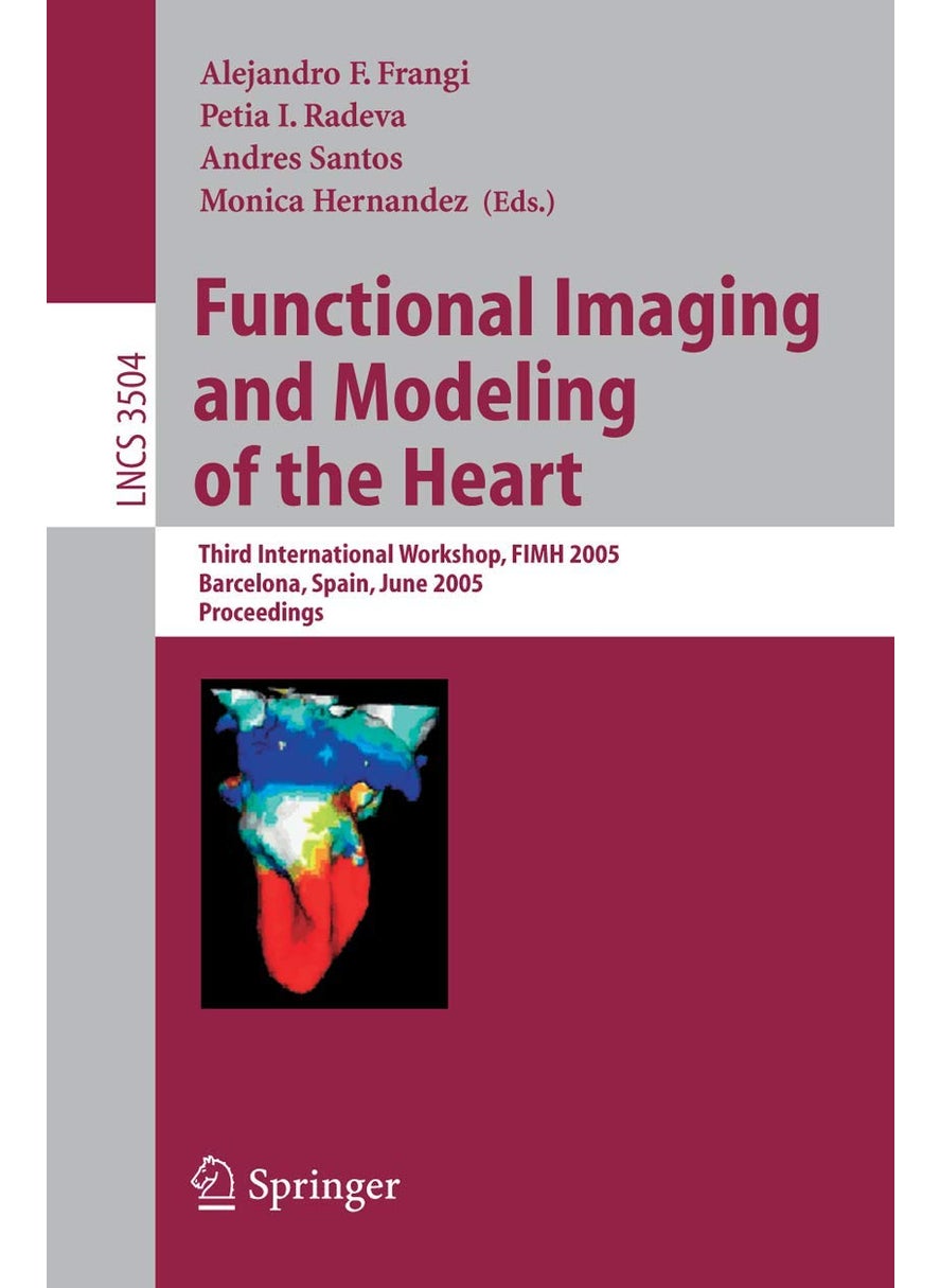 Functional Imaging and Modeling of the Heart: Third International Workshop, FIMH 2005, Barcelona, Spain, June 2-4, 2005, Proceedings 