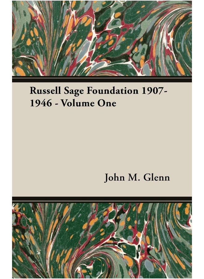 Russell Sage Foundation 1907-1946 - Volume One 