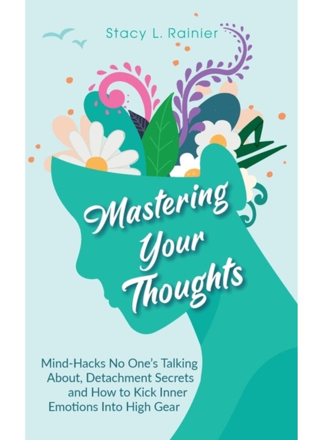 Mastering Your Thoughts Mind Hacks No One s Talking About Detachment Secrets and How to Kick Inner Emotions Into High Gear - Paperback
