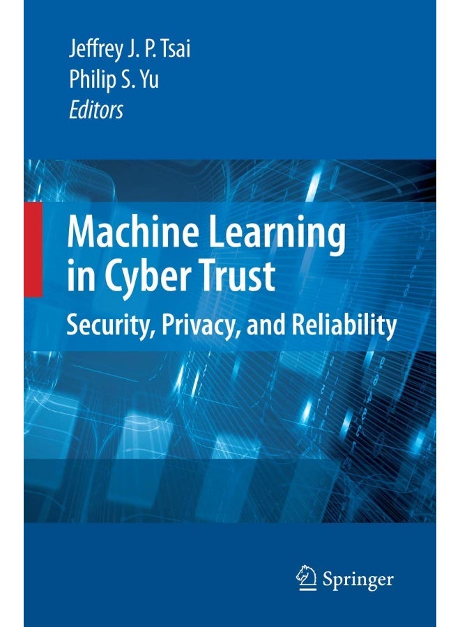 Machine Learning in Cyber Trust: Security, Privacy, and Reliability 