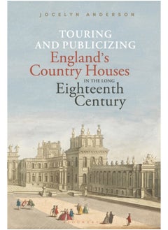 Touring and Publicizing England's Country Houses in the Long Eighteenth Century 