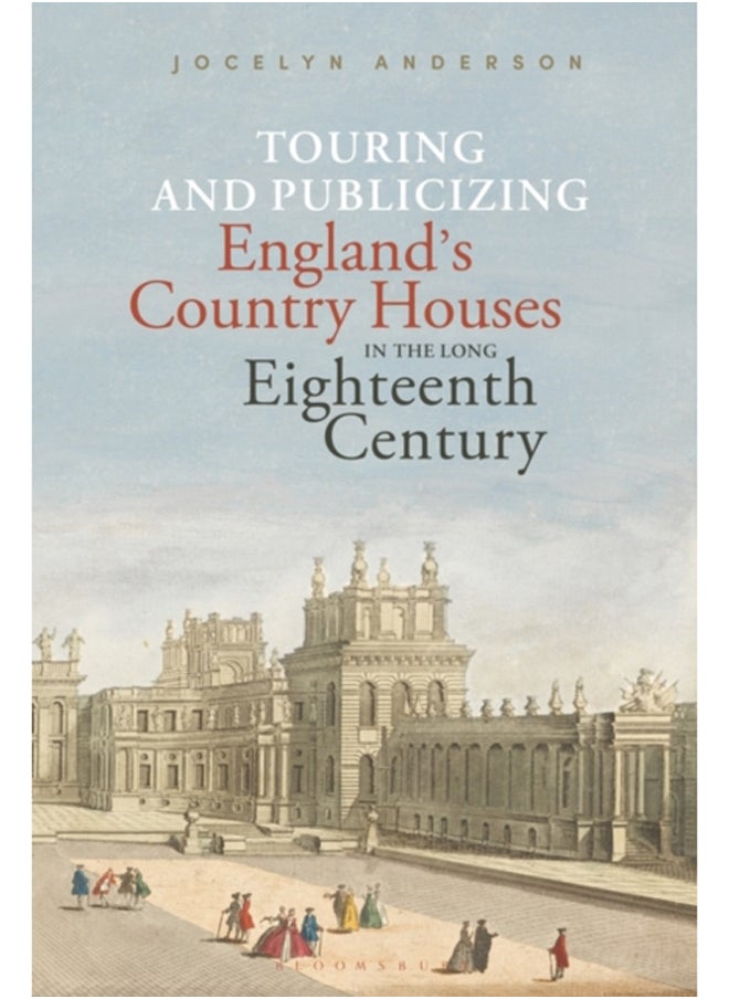 Touring and Publicizing England's Country Houses in the Long Eighteenth Century 