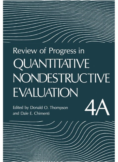 Review of Progress in Quantitative Nondestructive Evaluation: Volume 4A