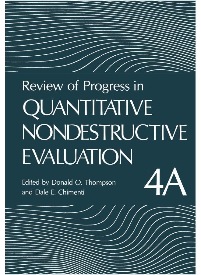 Review of Progress in Quantitative Nondestructive Evaluation: Volume 4A 