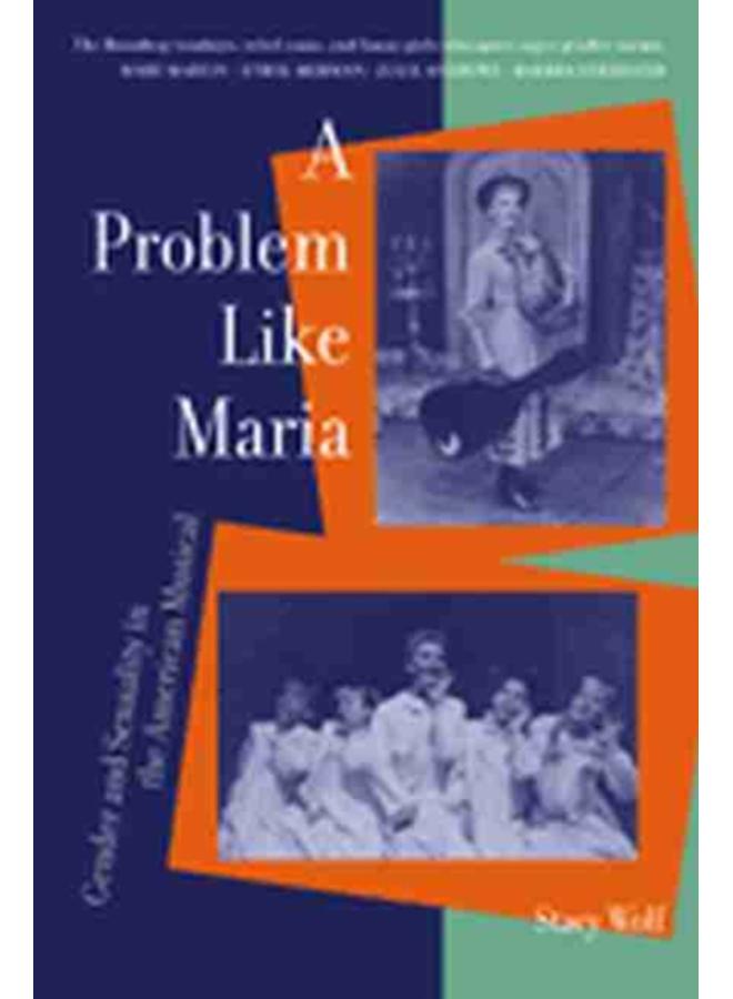 A Problem Like Maria : Gender and Sexuality in the American Musical