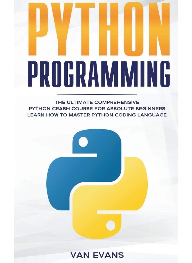 Python Programming: The Ultimate Comprehensive Python Crash Course for Absolute Beginners - Learn How to Master Python Coding Language - Image 1