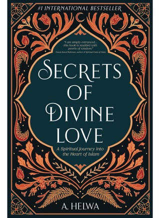 Secrets of Divine Love: A Spiritual Journey into the Heart of Islam (Studying Qur'an & Hadith)