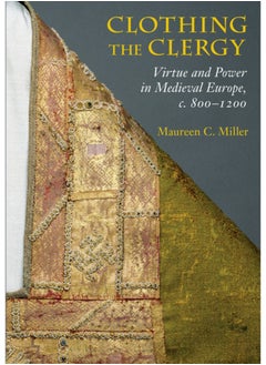 Clothing the Clergy : Virtue and Power in Medieval Europe, c. 800-1200 