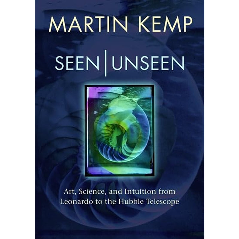 Seen | Unseen Art science and intuition from Leonardo to the Hubble telescope 