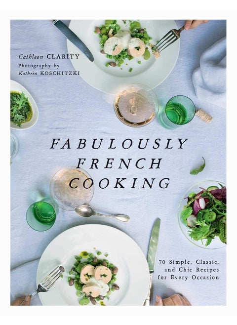 Fabulously French Cooking: 70 Simple, Classic, and Chic Recipes for Every Occ