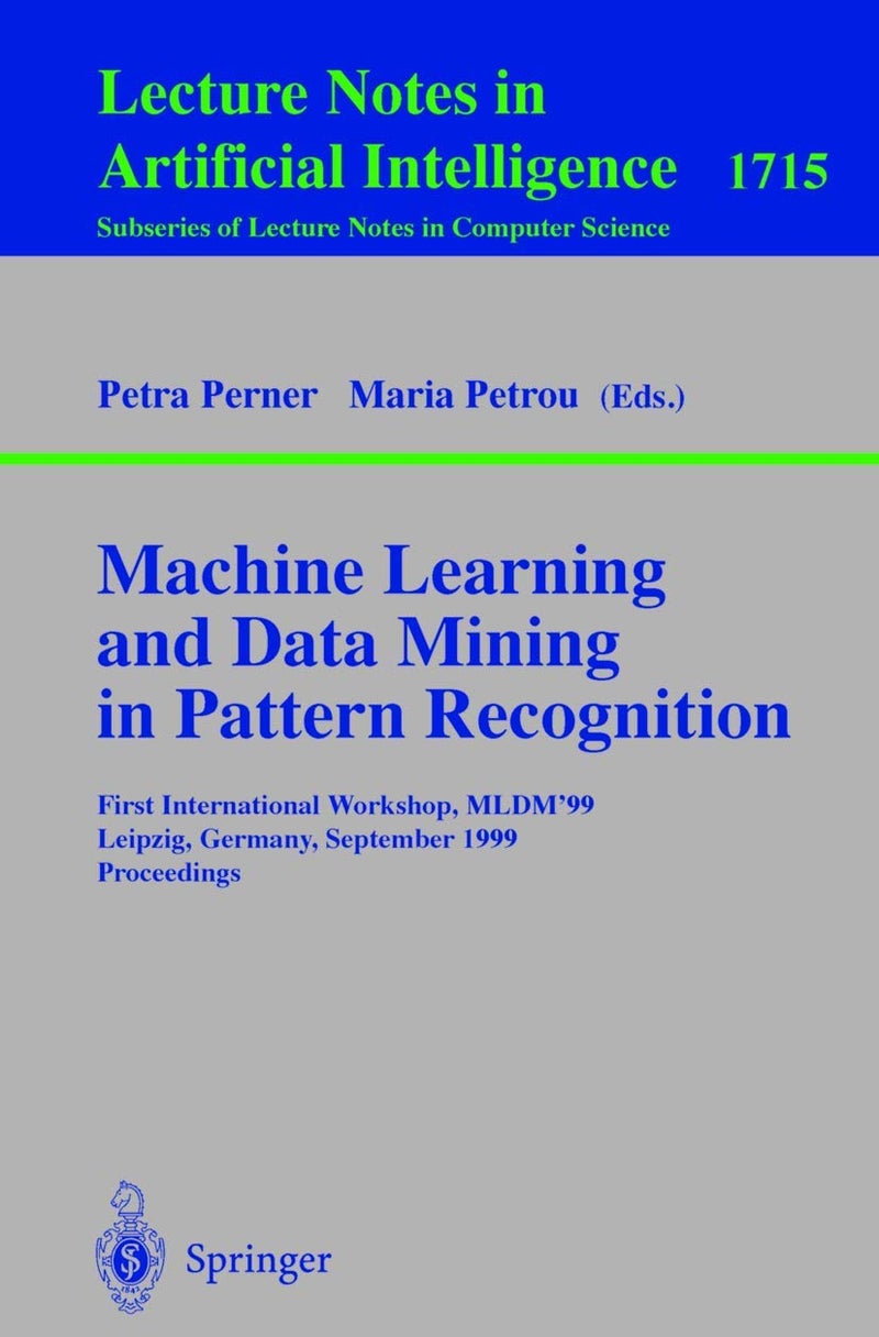 Machine Learning and Data Mining in Pattern Recognition: First International Workshop, MLDM'99, Leipzig, Germany, September 16-18, 1999, Proceedings