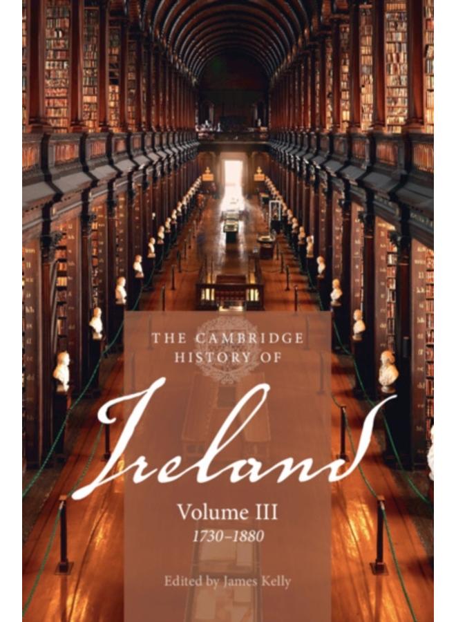 The Cambridge History of Ireland: Volume 3, 1730???1880 