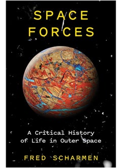 Space Forces: A Critical History of Life in Outer Space