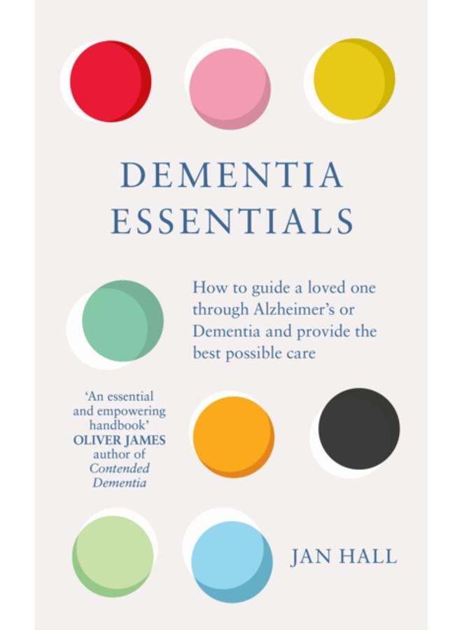 Dementia Essentials : How to Guide a Loved One Through Alzheimer's or Dementia and Provide the Best Care 