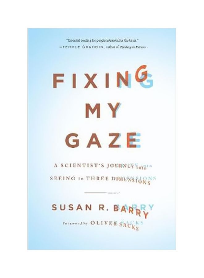 Fixing My Gaze:A Scientist's Journey Into Seeing In Three Dimensions