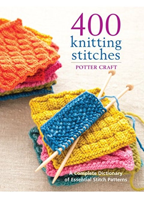 400 Knitting Stitches: A Complete Dictionary of Essential Stitch Patterns