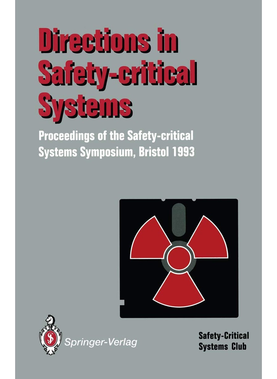 Directions in Safety-Critical Systems: Proceedings of the First Safety-critical Systems Symposium The Watershed Media Centre, Bristol 9-11 February 1993 